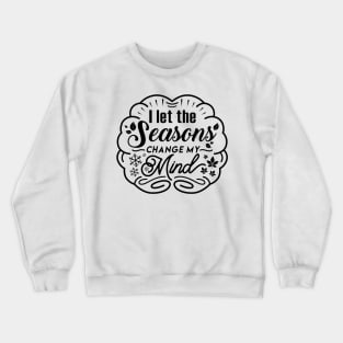 Seasons Change my Mind B Crewneck Sweatshirt